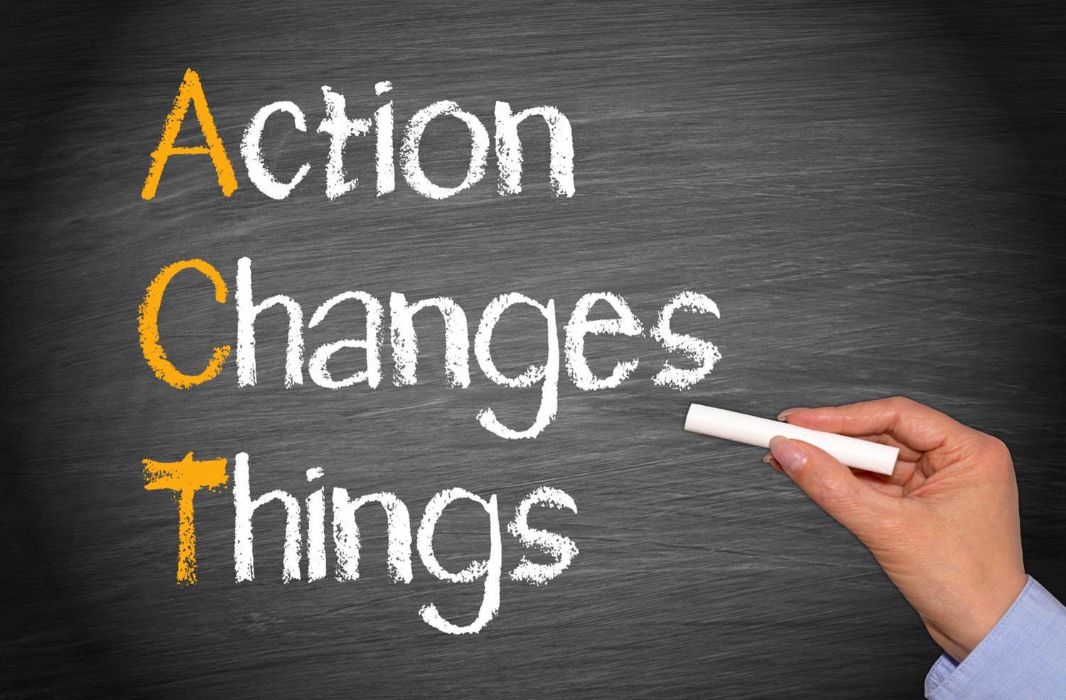 Act action. Changing things. Change things.