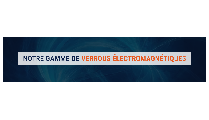 Gamme de verrous électromagnétiques