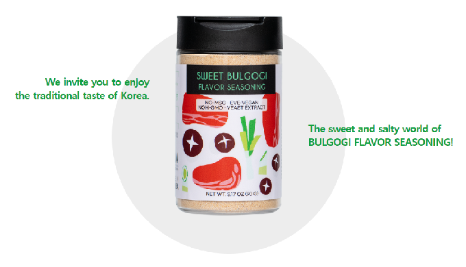 We introduce you to SWEET BULGOGI SEASONING with its original taste. SWEET BULGOGI FLAVOR SEASONING ...