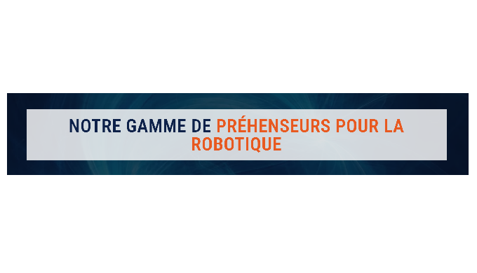 Gamme de préhenseurs robotiques