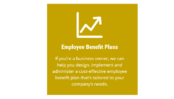 Employee Benefit Plans If you’re a business owner, we can help you design, implement and administer ...