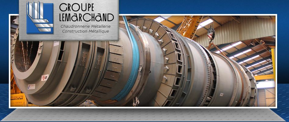 GROUPE LEMARCHAND, spécialiste en Chaudronnerie