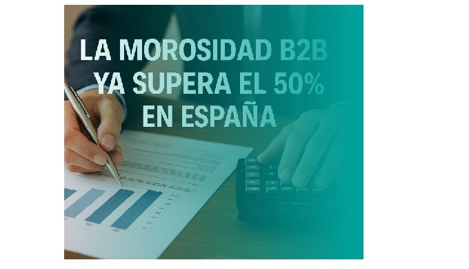 La morosidad B2B supera ya el 50 % en Espa&ntilde;a